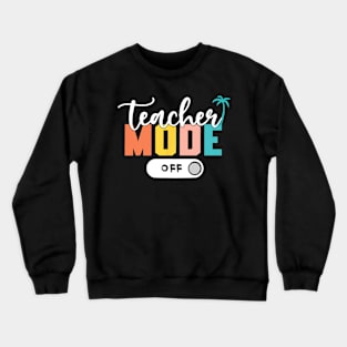 Last Day of School teacher mode off Teacher Crewneck Sweatshirt